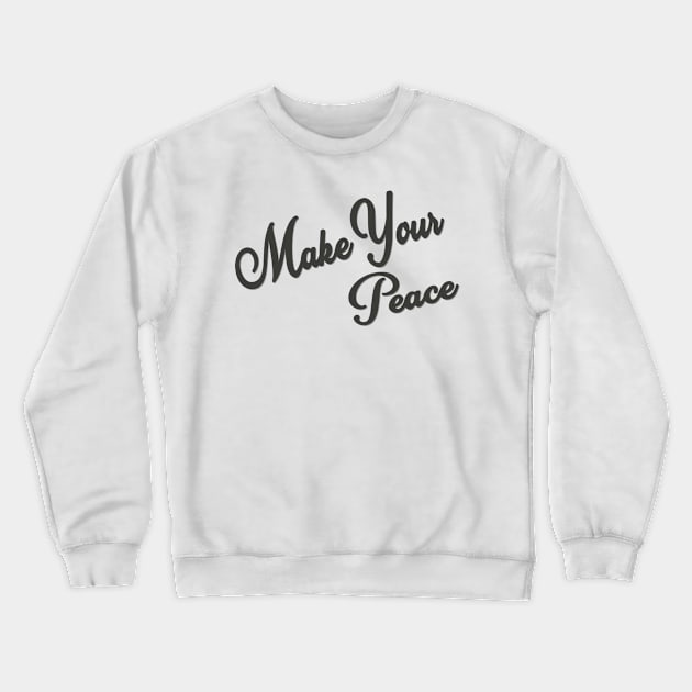 Make Your Peace Crewneck Sweatshirt by Colettesky